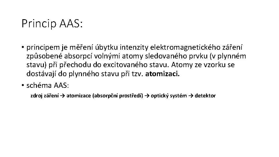 Princip AAS: • principem je měření úbytku intenzity elektromagnetického záření způsobené absorpcí volnými atomy