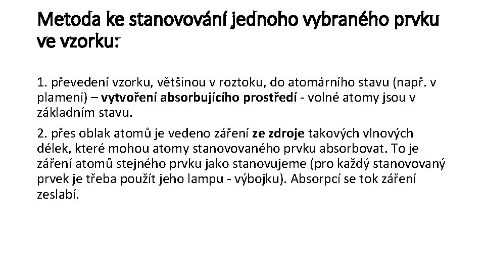 Metoda ke stanovování jednoho vybraného prvku ve vzorku: 1. převedení vzorku, většinou v roztoku,