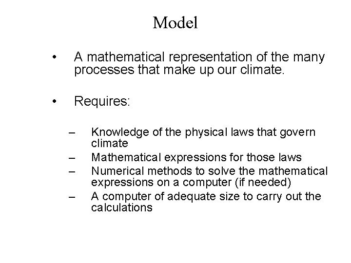 Model • A mathematical representation of the many processes that make up our climate.