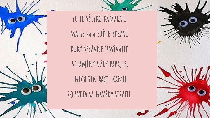 to je všetko kamaráti, majte sa a buďte zdraví, ruky správne umývajte, vitamíny vždy