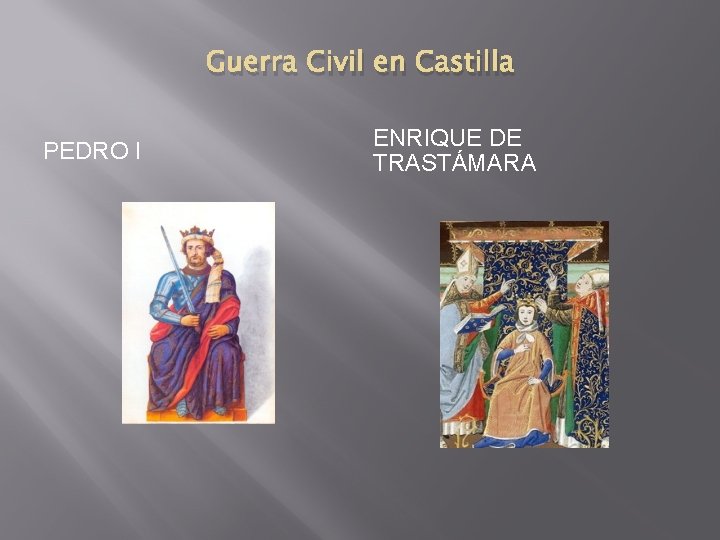 Guerra Civil en Castilla PEDRO I ENRIQUE DE TRASTÁMARA 