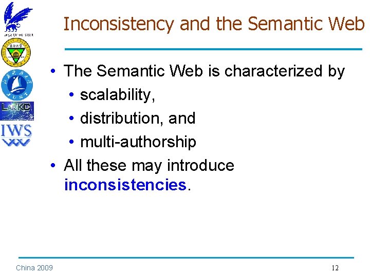 Inconsistency and the Semantic Web • The Semantic Web is characterized by • scalability,