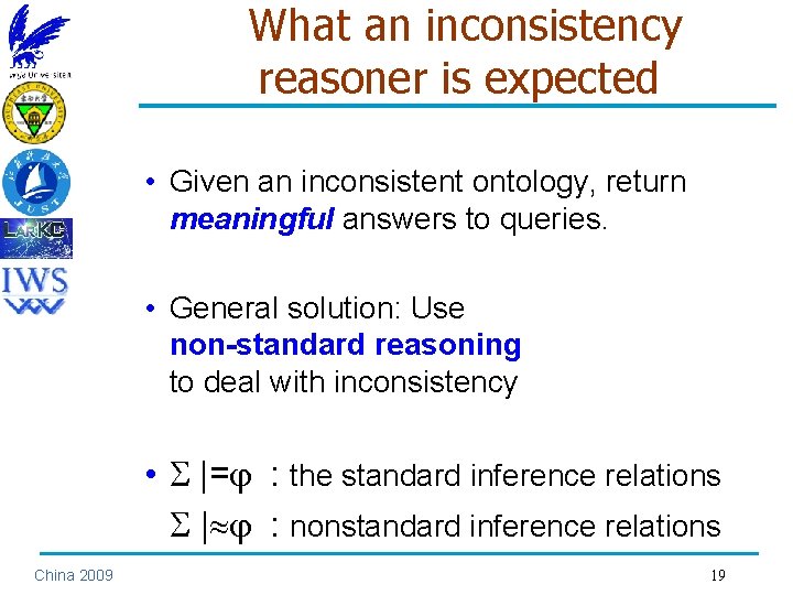 What an inconsistency reasoner is expected • Given an inconsistent ontology, return meaningful answers