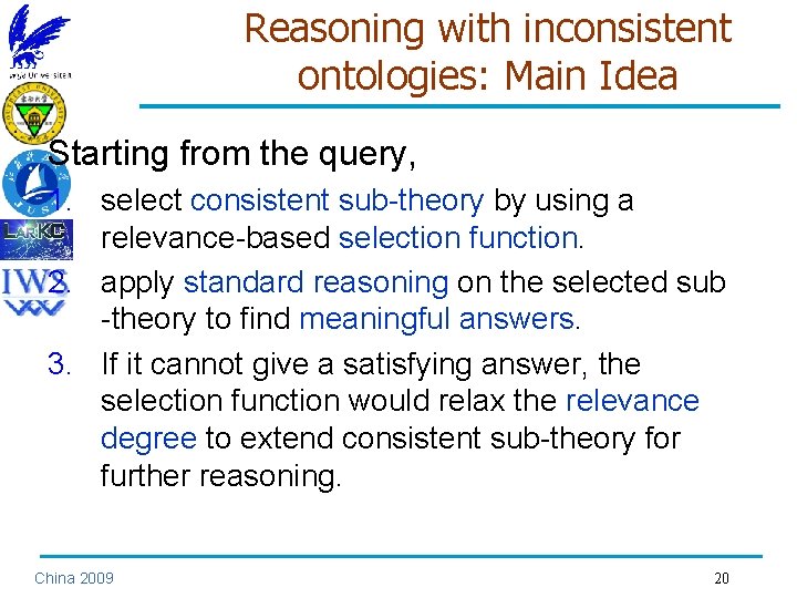 Reasoning with inconsistent ontologies: Main Idea Starting from the query, 1. select consistent sub-theory