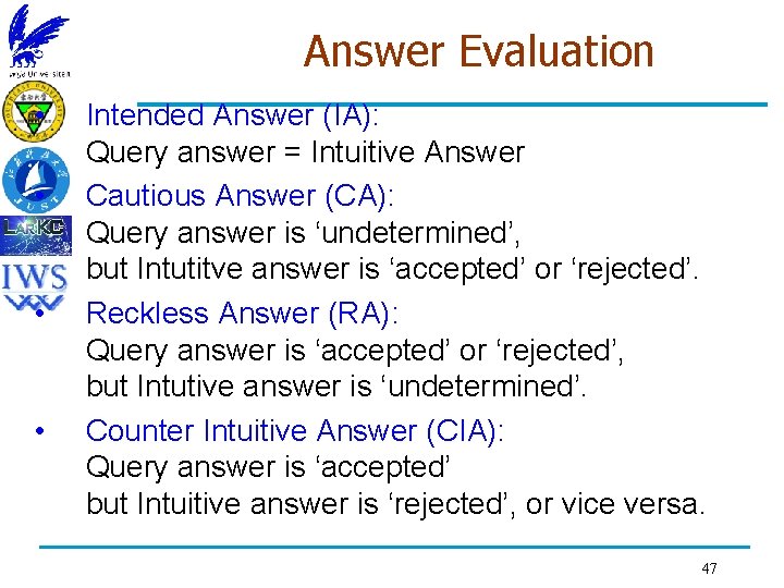 Answer Evaluation • • Intended Answer (IA): Query answer = Intuitive Answer Cautious Answer