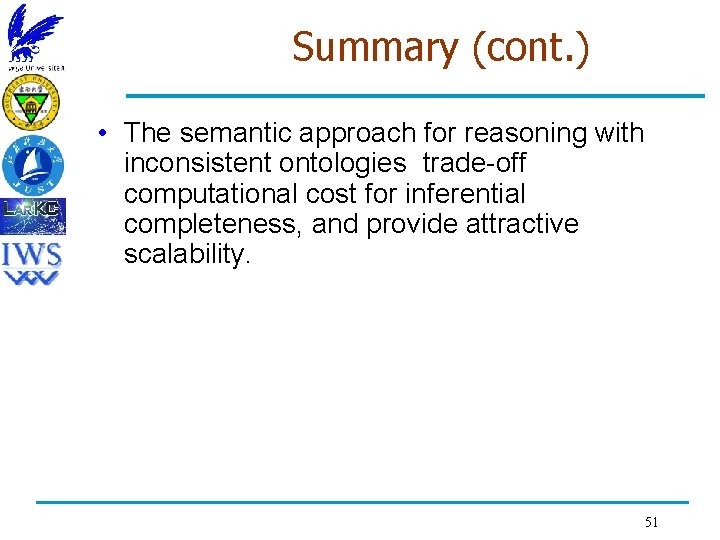 Summary (cont. ) • The semantic approach for reasoning with inconsistent ontologies trade-off computational