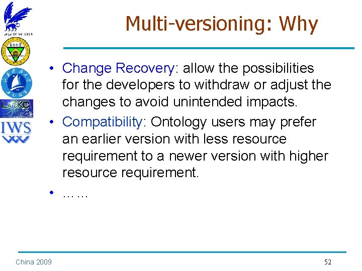 Multi-versioning: Why • Change Recovery: allow the possibilities for the developers to withdraw or