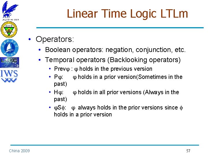 Linear Time Logic LTLm • Operators: • Boolean operators: negation, conjunction, etc. • Temporal