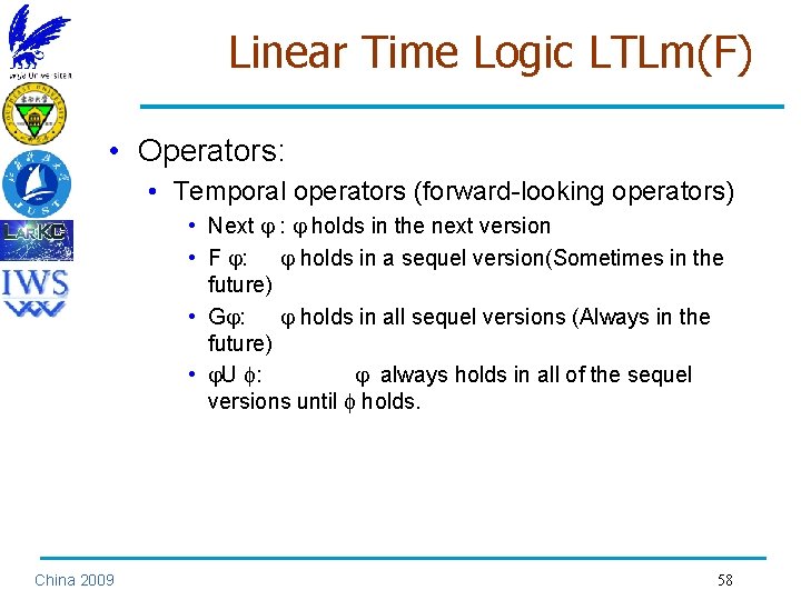 Linear Time Logic LTLm(F) • Operators: • Temporal operators (forward-looking operators) • Next :