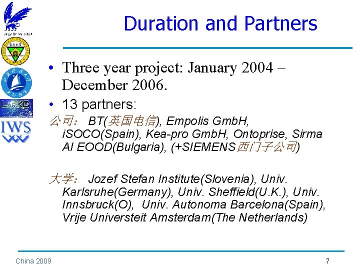 Duration and Partners • Three year project: January 2004 – December 2006. • 13