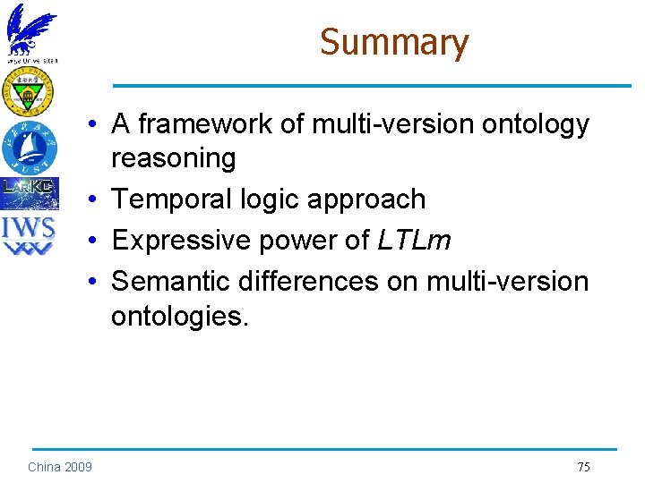 Summary • A framework of multi-version ontology reasoning • Temporal logic approach • Expressive