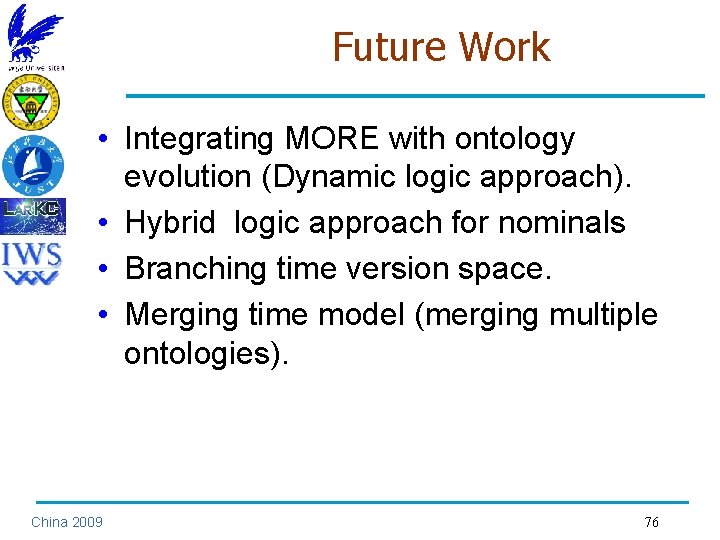 Future Work • Integrating MORE with ontology evolution (Dynamic logic approach). • Hybrid logic