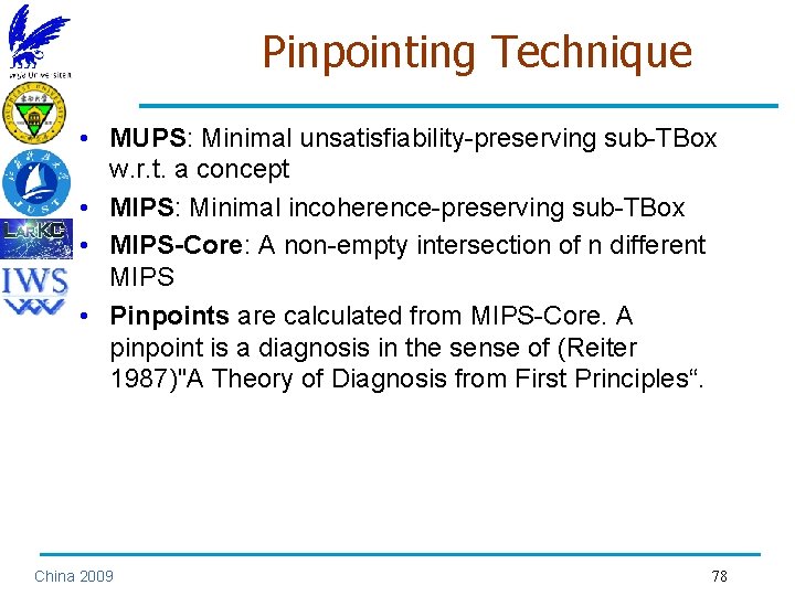 Pinpointing Technique • MUPS: Minimal unsatisfiability-preserving sub-TBox w. r. t. a concept • MIPS: