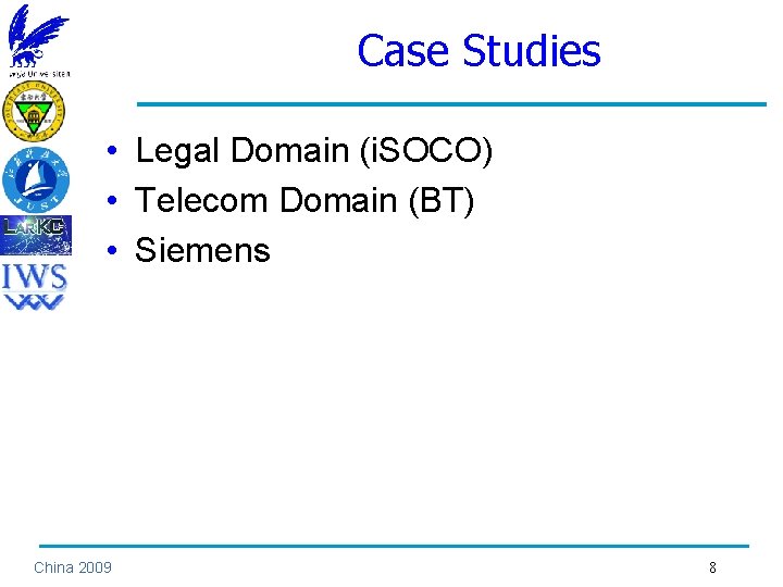 Case Studies • Legal Domain (i. SOCO) • Telecom Domain (BT) • Siemens China