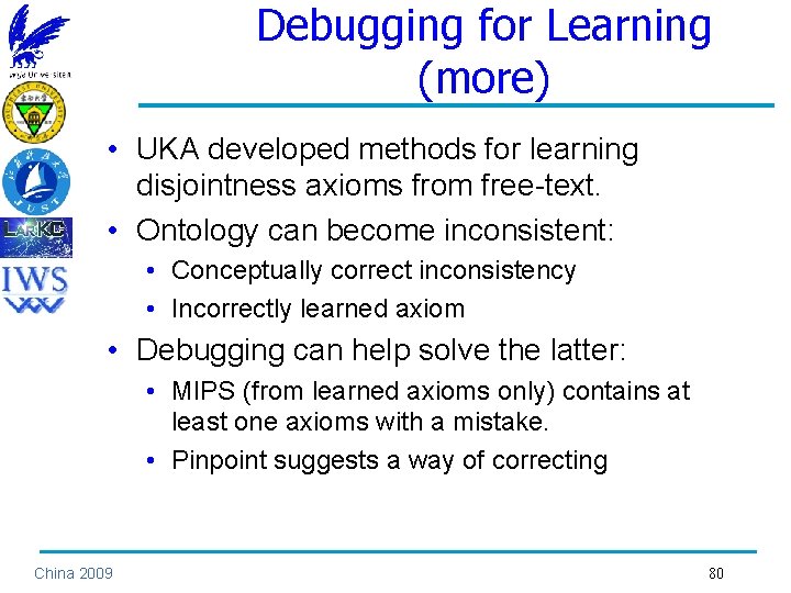 Debugging for Learning (more) • UKA developed methods for learning disjointness axioms from free-text.