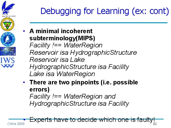 Debugging for Learning (ex: cont) • A minimal incoherent subterminology(MIPS) Facility !== Water. Region
