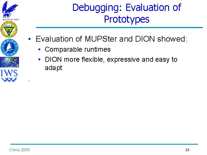 Debugging: Evaluation of Prototypes • Evaluation of MUPSter and DION showed: • Comparable runtimes
