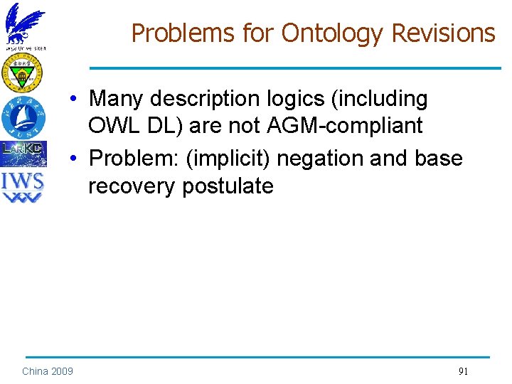 Problems for Ontology Revisions • Many description logics (including OWL DL) are not AGM-compliant