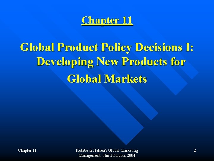 Chapter 11 Global Product Policy Decisions I: Developing New Products for Global Markets Chapter