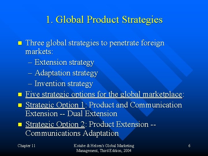 1. Global Product Strategies n n Three global strategies to penetrate foreign markets: –