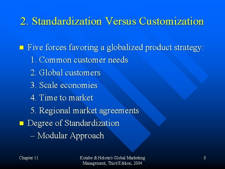 2. Standardization Versus Customization n n Five forces favoring a globalized product strategy: 1.