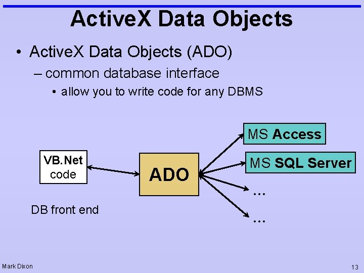 Active. X Data Objects • Active. X Data Objects (ADO) – common database interface