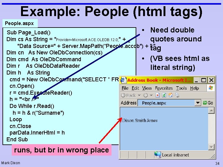 Example: People (html tags) People. aspx • Need double Sub Page_Load() Dim cs As