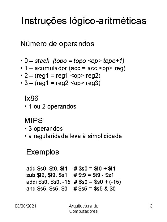 Instruções lógico-aritméticas Número de operandos • 0 – stack (topo = topo <op> topo+1)