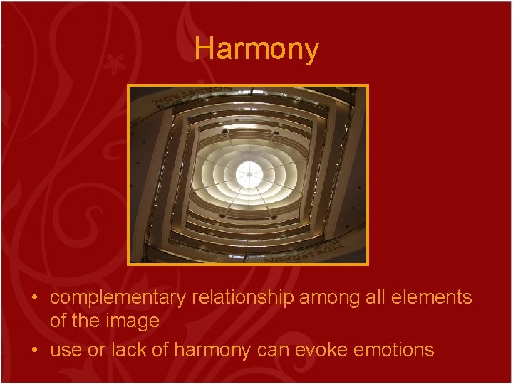 Harmony • complementary relationship among all elements of the image • use or lack