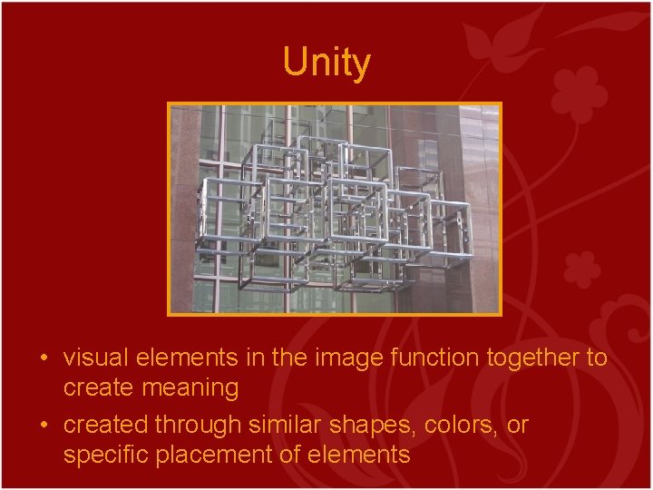 Unity • visual elements in the image function together to create meaning • created