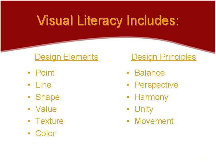 Visual Literacy Includes: Design Elements • • • Point Line Shape Value Texture Color