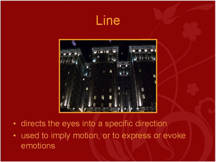 Line • directs the eyes into a specific direction • used to imply motion,