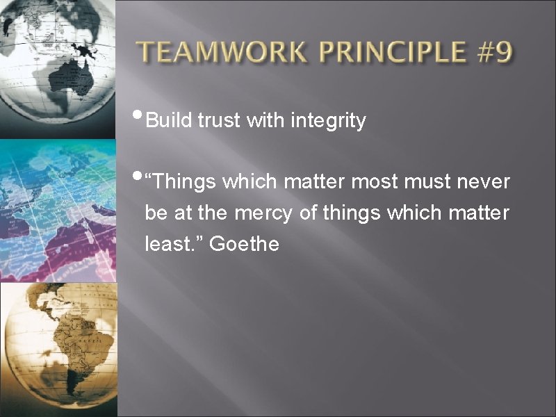  • Build trust with integrity • “Things which matter most must never be