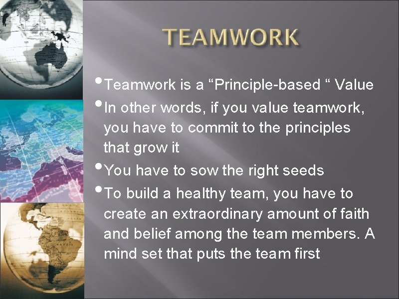  • Teamwork is a “Principle based “ Value • In other words, if