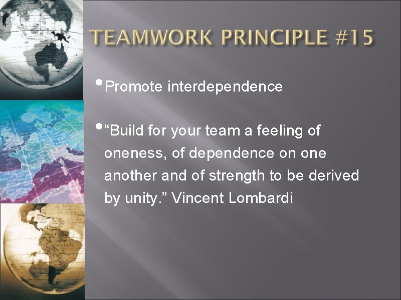  • Promote interdependence • “Build for your team a feeling of oneness, of