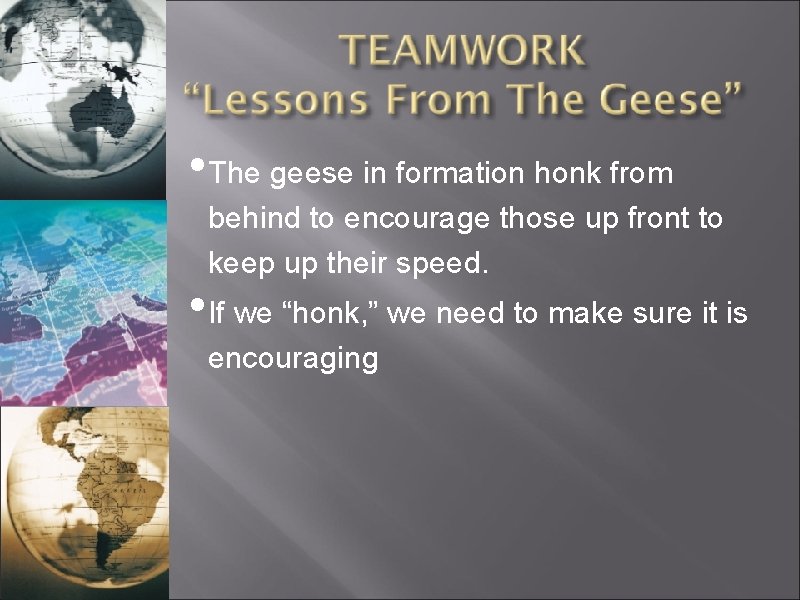 • The geese in formation honk from behind to encourage those up front