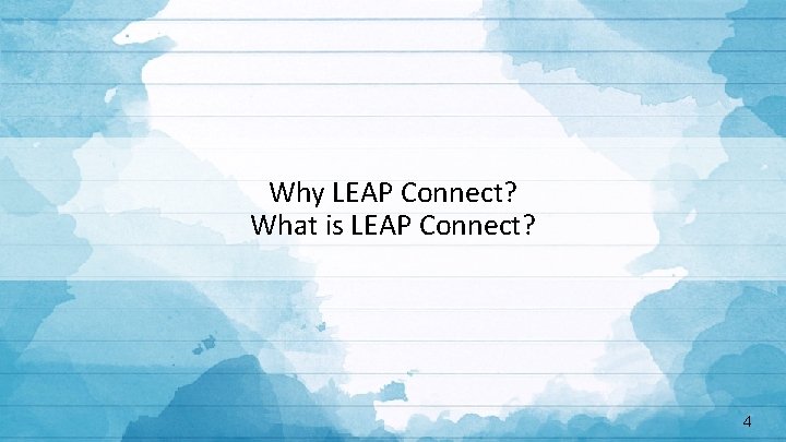 Why LEAP Connect? What is LEAP Connect? 4 