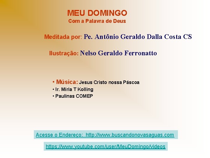 MEU DOMINGO Com a Palavra de Deus Meditada por: Pe. Antônio Geraldo Dalla Costa