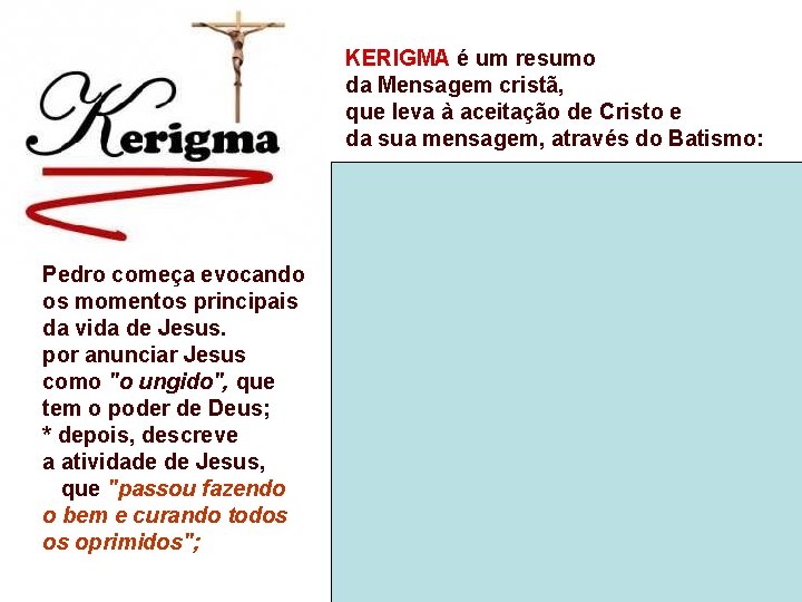 KERIGMA é um resumo da Mensagem cristã, que leva à aceitação de Cristo e