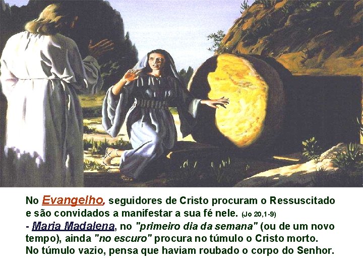 No Evangelho, seguidores de Cristo procuram o Ressuscitado e são convidados a manifestar a