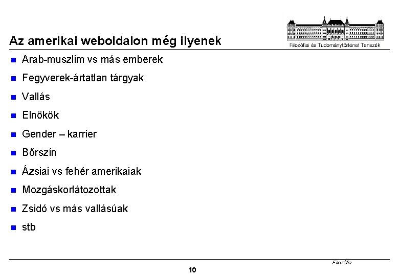 Az amerikai weboldalon még ilyenek Arab-muszlim vs más emberek Fegyverek-ártatlan tárgyak Vallás Elnökök Gender