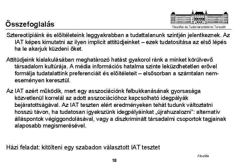 Összefoglalás Sztereotípiáink és előítéleteink leggyakrabban a tudattalanunk szintjén jelentkeznek. Az IAT képes kimutatni az