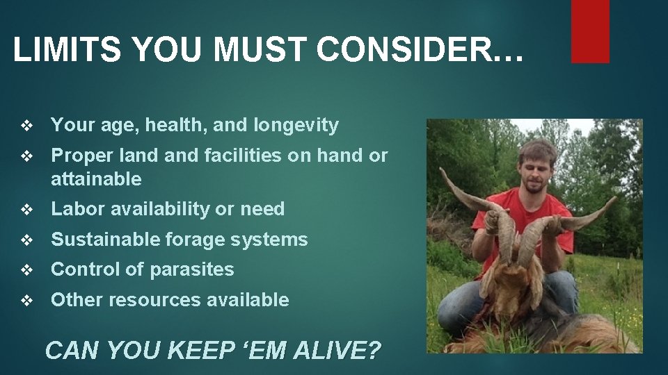LIMITS YOU MUST CONSIDER… v Your age, health, and longevity v Proper land facilities