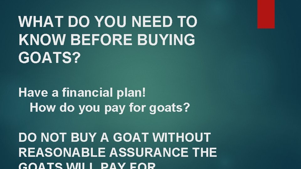 WHAT DO YOU NEED TO KNOW BEFORE BUYING GOATS? Have a financial plan! How