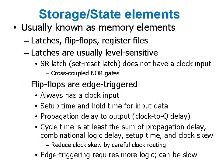 Storage/State elements • Usually known as memory elements – Latches, flip-flops, register files –