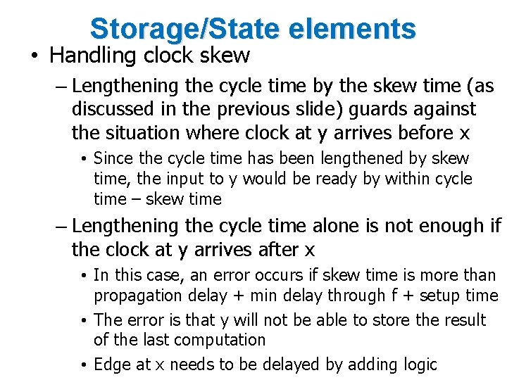 Storage/State elements • Handling clock skew – Lengthening the cycle time by the skew