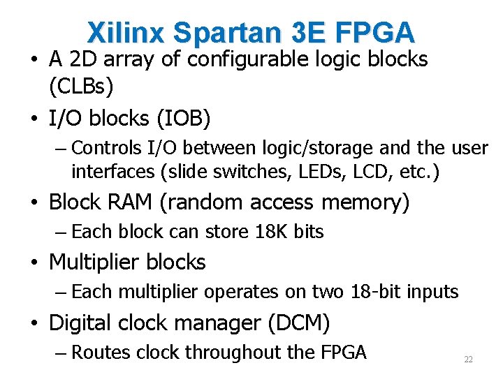 Xilinx Spartan 3 E FPGA • A 2 D array of configurable logic blocks