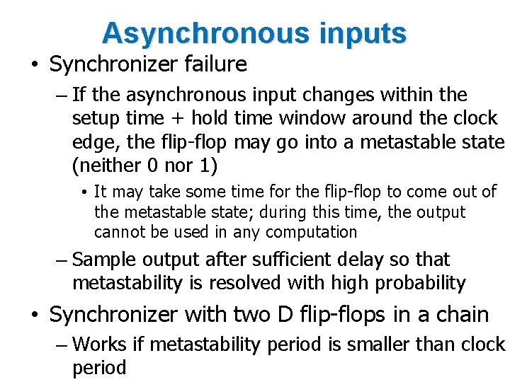 Asynchronous inputs • Synchronizer failure – If the asynchronous input changes within the setup