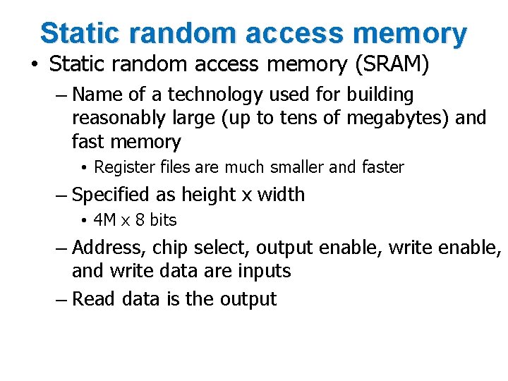 Static random access memory • Static random access memory (SRAM) – Name of a