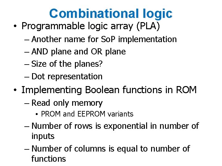 Combinational logic • Programmable logic array (PLA) – Another name for So. P implementation